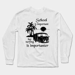 School Is Important But Surfing Is Importanter Long Sleeve T-Shirt